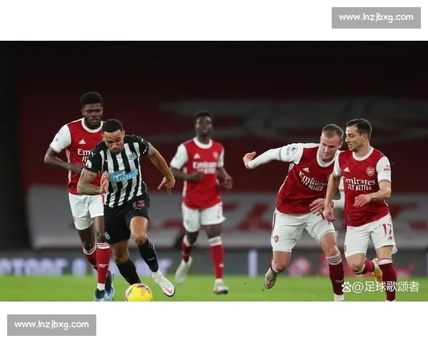 阿森纳对阵纽卡斯尔焦点之战英超争四关键夜前瞻攻防博弈与球星对决看点
